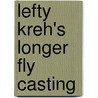 Lefty Kreh's Longer Fly Casting door Lefty Kreh