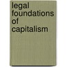 Legal Foundations Of Capitalism by John Rogers Commons