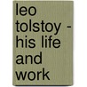 Leo Tolstoy - His Life and Work by Leo Tolstoy