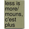 Less is More/ Mouns, C'est Plus door Barry Till