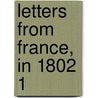 Letters From France, In 1802  1 door Henry Redhead Yorke