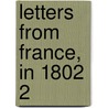 Letters From France, In 1802  2 door Henry Redhead Yorke