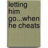 Letting Him Go...When He Cheats door Christina James