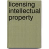 Licensing Intellectual Property door Xuan-thao Nguyen