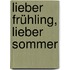 Lieber Frühling, lieber Sommer