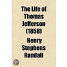 Life Of Thomas Jefferson (1858) door Henry Stephens Randall