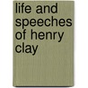 Life and Speeches of Henry Clay by Henry Clay