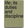 Life; Its Duties And Discipline by Hetty Bowman
