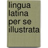 Lingua Latina Per Se Illustrata door Hans H. Orberg