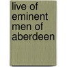 Live Of Eminent Men Of Aberdeen by James Bruce