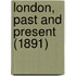 London, Past And Present (1891)