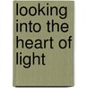 Looking Into The Heart Of Light door William Hathaway