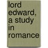 Lord Edward, A Study In Romance