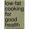 Low-Fat Cooking for Good Health door Gloria Rose