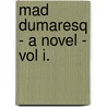 Mad Dumaresq - A Novel - Vol I. door Florence Marryat