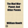 Mad War-Planet; And Other Poems by William Howitt