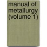 Manual of Metallurgy (Volume 1) by William Henry Greenwood
