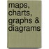 Maps, Charts, Graphs & Diagrams