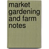 Market Gardening And Farm Notes door Burnet Landreth