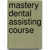 Mastery Dental Assisting Course door Cengage Learning Delmar