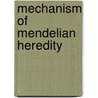 Mechanism Of Mendelian Heredity door Various.