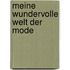 Meine wundervolle Welt der Mode