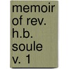Memoir Of Rev. H.B. Soule  V. 1 by Caroline Augusta White Soule