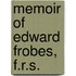 Memoir of Edward Frobes, F.R.S.