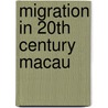 Migration In 20th Century Macau by Joachim Groder