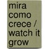 Mira como crece / Watch it Grow