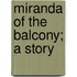 Miranda Of The Balcony; A Story