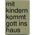 Mit Kindern kommt Gott ins Haus