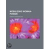 Mobilizing Woman-Power  Pt. 639 door Harriot Stanton Blatch