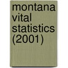 Montana Vital Statistics (2001) by Montana Dept of Public Bureau