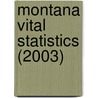 Montana Vital Statistics (2003) by Montana. Dept. Bureau