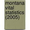 Montana Vital Statistics (2005) by Montana. Dept. Of Public Bureau