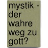 Mystik - der wahre Weg zu Gott? by Hartmut Meesmann