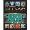 Mythology Of The Aztec And Maya by David M. Jones