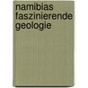 Namibias faszinierende Geologie door Nicole Grünert