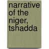 Narrative Of The Niger, Tshadda door Thomas Joseph Hutchinson