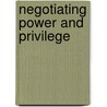 Negotiating Power And Privilege door Philomina E. Okeke