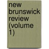 New Brunswick Review (Volume 1) door General Books