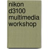 Nikon D3100 Multimedia Workshop door Lark Books