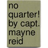 No Quarter! by Capt. Mayne Reid door Mayne Reid