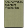 Non-Hermitian Quantum Mechanics door Nimrod Moiseyev