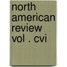 North American Review Vol . Cvi door General Books