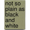 Not So Plain As Black And White by Patricia Mazon