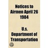 Notices to Airmen April 26 1984 door U.S. Department Of Transportation