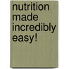 Nutrition Made Incredibly Easy! door Katherine Martyn