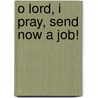 O Lord, I Pray, Send Now a Job! door James Bloom